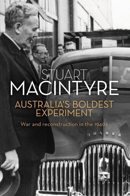 Australias Boldest Experiment: War and Reconstruction in the 1940s