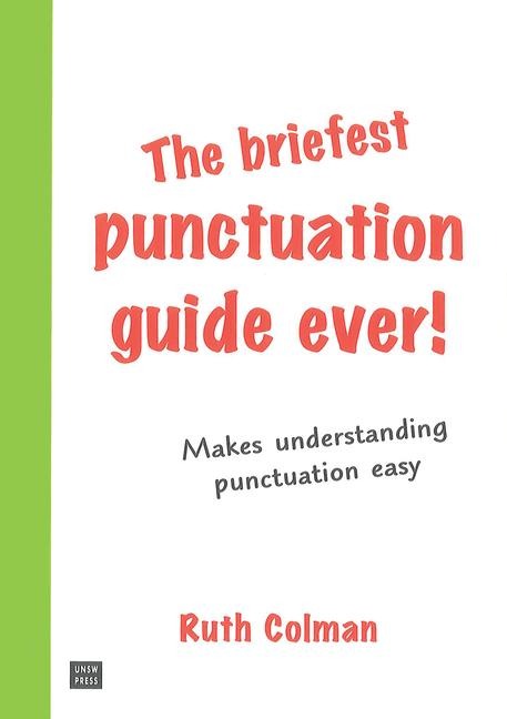 The Briefest Punctuation Guide Ever!: For English Speakers Who Didnt Learn Punctuation at School