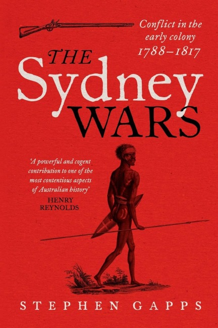The Sydney Wars: Conflict in the early colony, 1788-1817