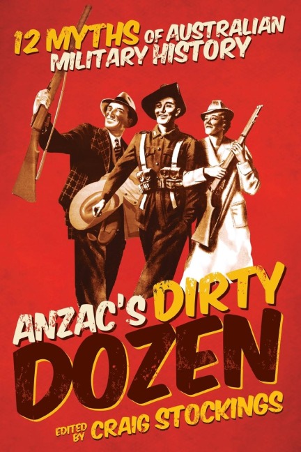 Anzacs Dirty Dozen: 12 myths of Australian military history