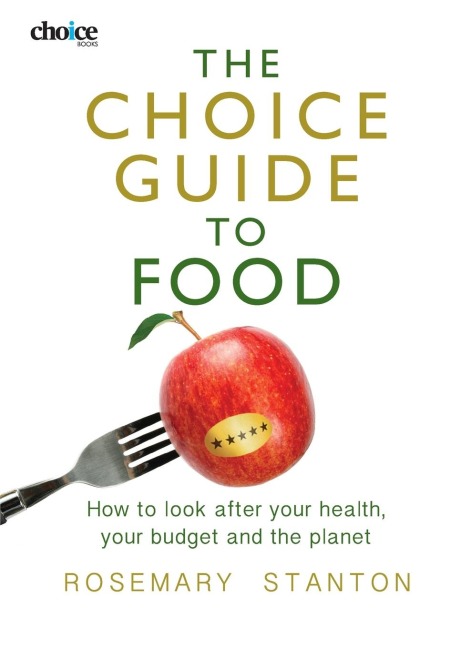 The Choice Guide to Food: How to look after your health, your budget and the planet