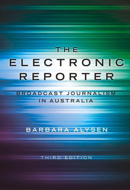 The Electronic Reporter: Broadcast Journalism in Australia