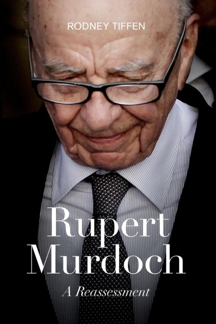 Rupert Murdoch: A Reassessment