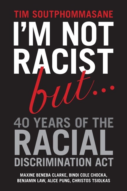 Im Not Racist But ... 40 Years of the Racial Discrimination Act