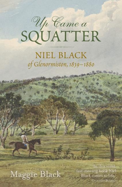 Up Came a Squatter: Niel Black of Glenormiston, 1839-1880