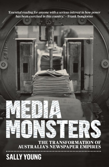 Media Monsters: The Transformation of Australias Newspaper Empires