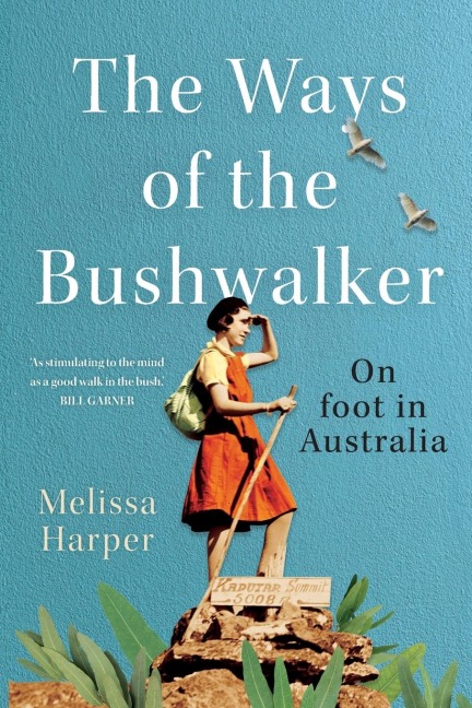 The Ways of the Bushwalker: On foot in Australia