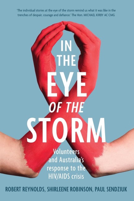 In the Eye of the Storm: Volunteers and Australia's Response to the HIV/AIDS Crisis : Volunteers and Australia's Response to the HIV/AIDS Crisis , Paul Sendziuk: Volunteers and Australia's Response to the HIV/AIDS Crisis , Shirleene Robinson, Paul Sendziu