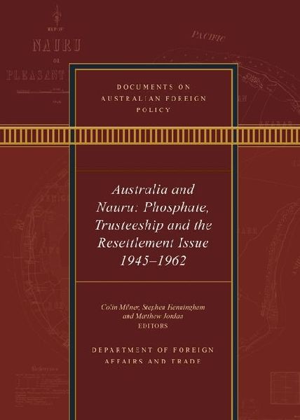 Documents on Australian Foreign Policy: Australia and Nauru: Phosphate, Trusteeship and the Resettlement Issue 1945-1962