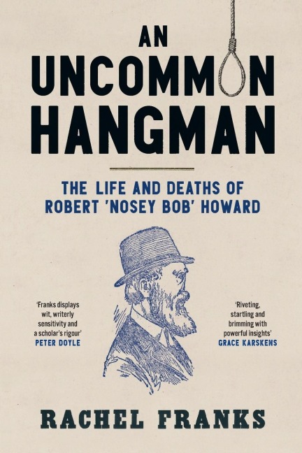 An Uncommon Hangman: The life and deaths of Robert Nosey Bob Howard