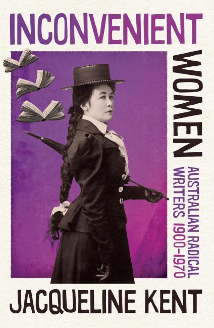 Inconvenient Women: Australian radical writers 1900-1970