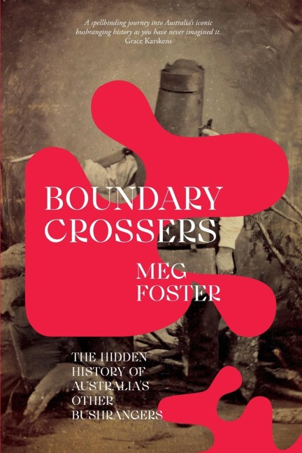 Boundary Crossers: The hidden history of Australias other bushrangers