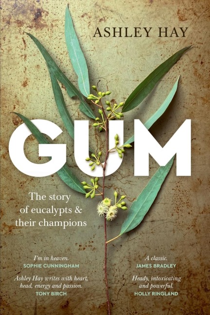 Gum: The story of eucalypts and their champions : The story of eucalypts & their champions