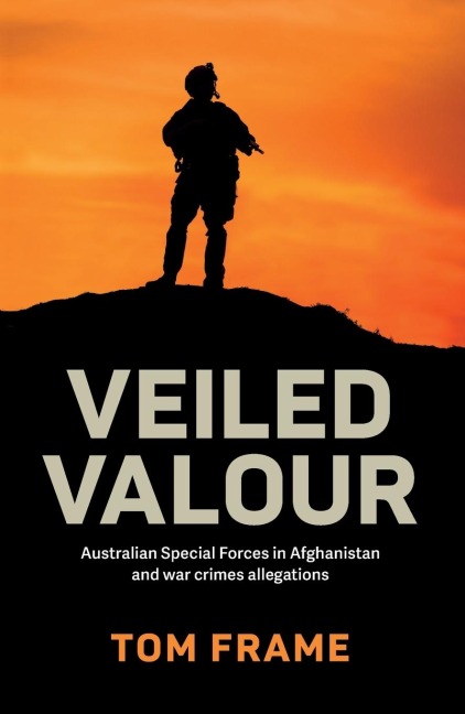 Veiled Valour: War crimes allegations and the Australian Defence Force in Afghanistan