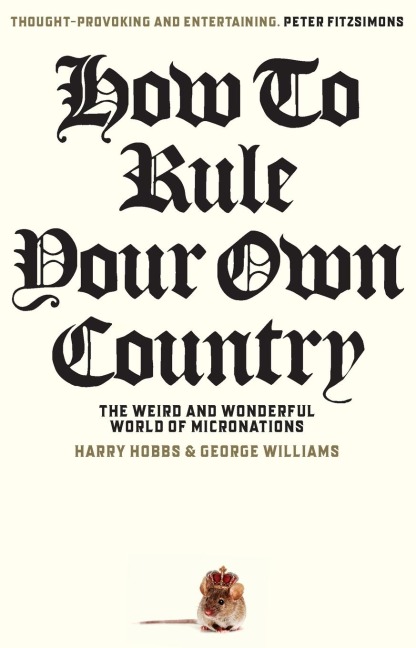 How to Rule Your Own Country: The weird and wonderful world of micronations