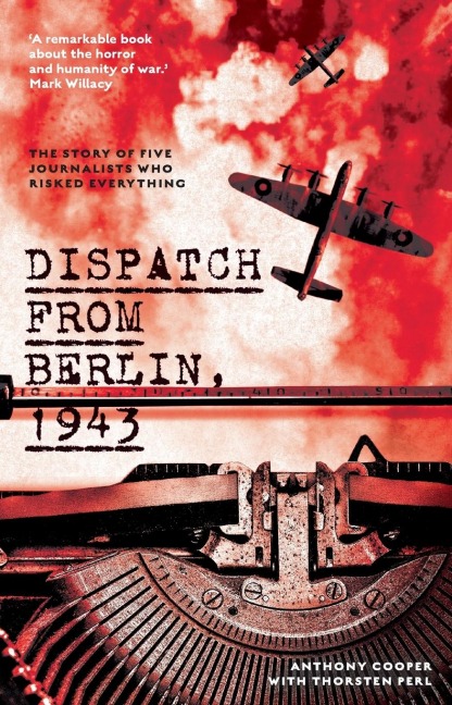 Dispatch from Berlin, 1943: The story of five journalists who risked everything