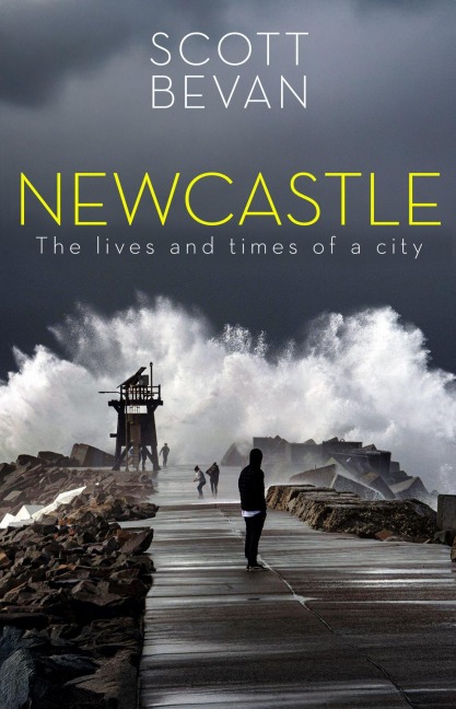 Newcastle: The Lives and Times of a City
