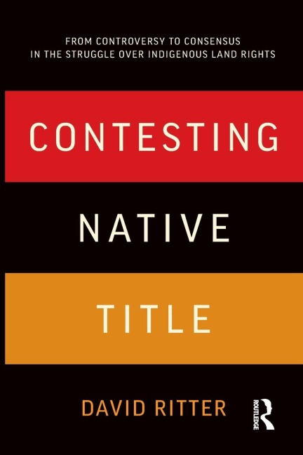 Contesting Native Title: From controversy to consensus in the struggle over Indigenous land rights