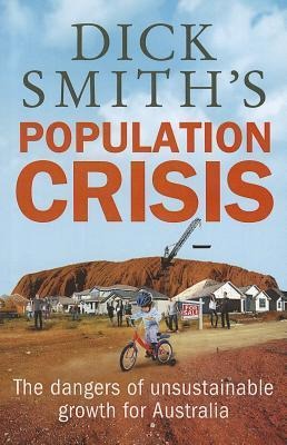 Dick Smiths Population Crisis: The Dangers of Unsustainable Growth for Australia