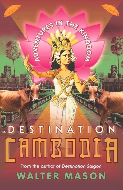 Destination Cambodia: Adventures in the Kingdom
