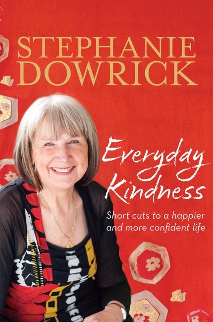 Everyday Kindness: Short Cuts to a Happier and More Confident Life