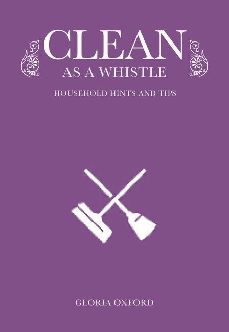Clean as a Whistle: Household Hints and Tips