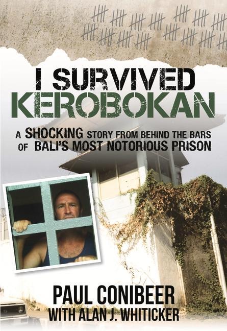 I Survived Kerobokan: A Shocking Story from Behind the Bars of Balis Most Notorious Prison