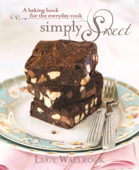 Simply Sweet: A Baking Book for the Everyday Cook