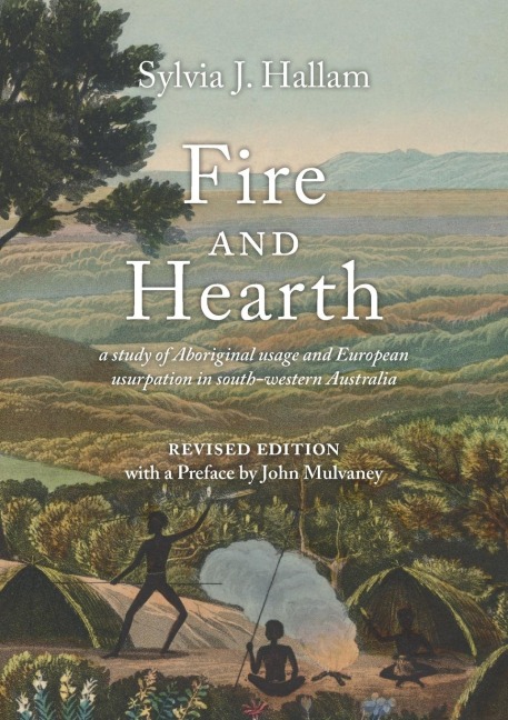 Fire and Hearth: a study of Aboriginal usage and European usurpation in south-western Australia (Revised Edition)