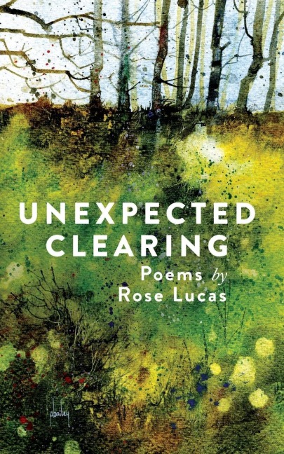 Unexpected Clearing: Poems by Rose Lucas