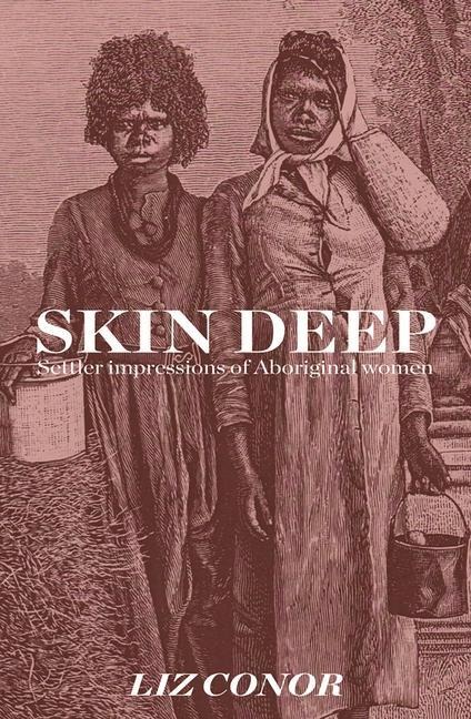 Skin Deep: Settler Impressions of Aboriginal Women