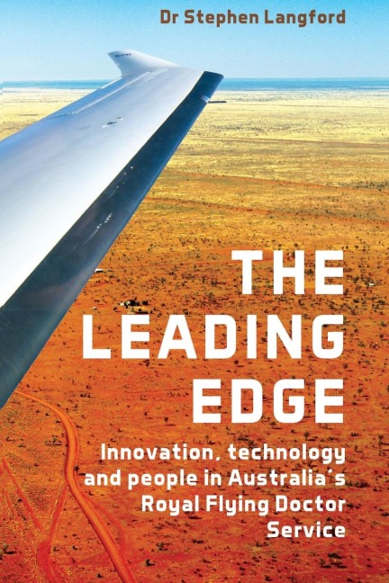 Leading Edge: Innovation, Technology and People in Australias Royal Flying Doctor Service