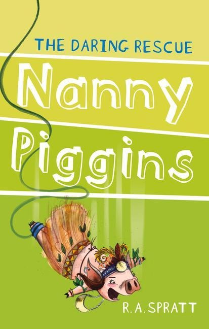 Nanny Piggins and the Daring Rescue: Volume 7