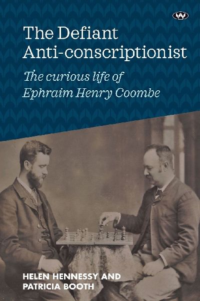 The Defiant Anti-conscriptionist: The Curious Life of E.H. Coombe