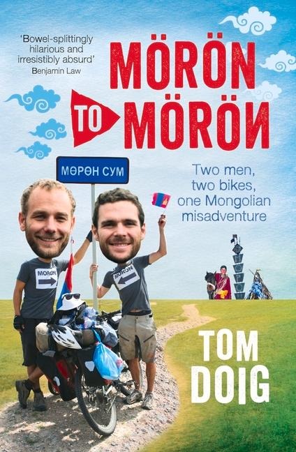 Moron to Moron: Two Men, Two Bikes, One Mongolian Misadventure