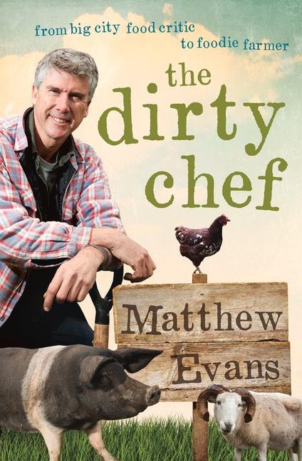 Dirty Chef: From Big City Food Critic to Foodie Farmer