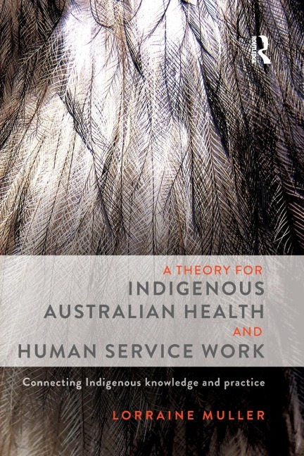 A Theory for Indigenous Australian Health and Human Service Work: Connecting Indigenous knowledge and practice