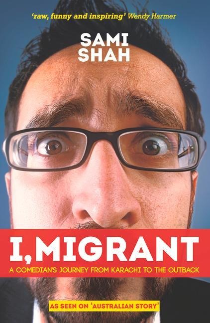 I, Migrant: A Comedians Journey from Karachi to the Outback