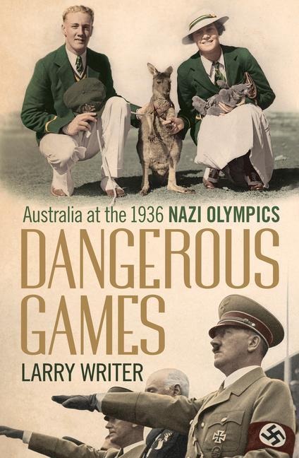 Dangerous Games: Australia at the 1936 Nazi Olympics