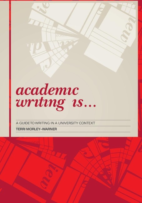 Academic Writing Is...: A Guide to Writing in a University Context