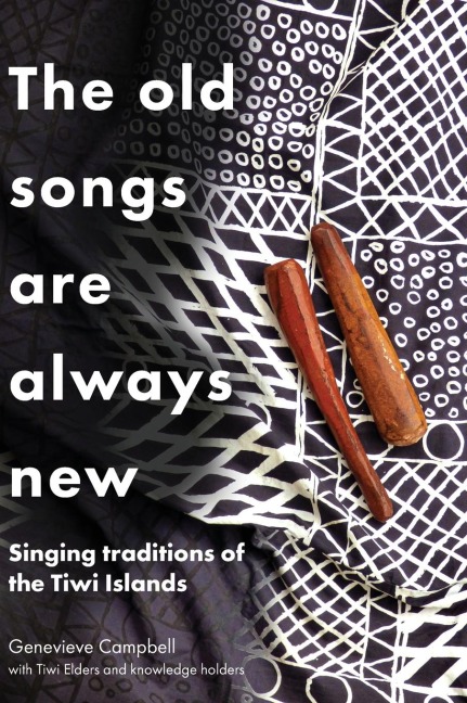 The Old Songs are Always New: Singing Traditions of the Tiwi Islands