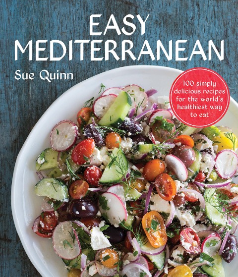Easy Mediterranean: 100 simply delicious recipes for the world's healthiest way to eat