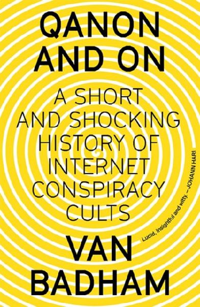 QAnon and On: A Short and Shocking History of Internet Conspiracy Cults