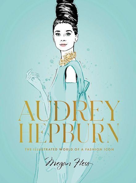 Audrey Hepburn: The Illustrated World of a Style Icon