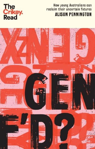 Gen Fd?: How Young Australians Can Reclaim Their Uncertain Futures