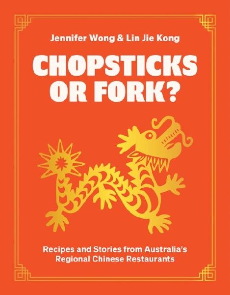 Chopsticks or Fork?: Recipes and Stories from Australias Regional Chinese Restaurants