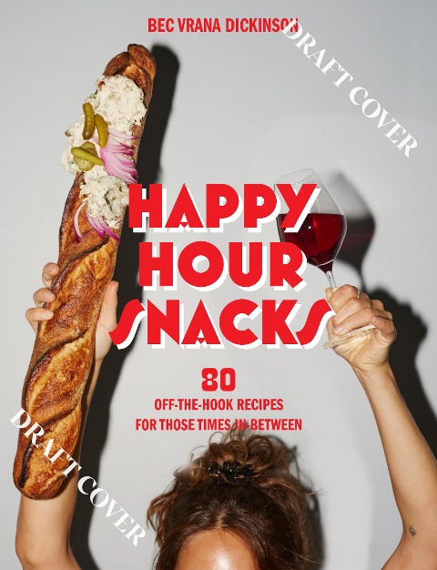 Happy Hour Snacks: Silly-Good Food for Those Times In-Between