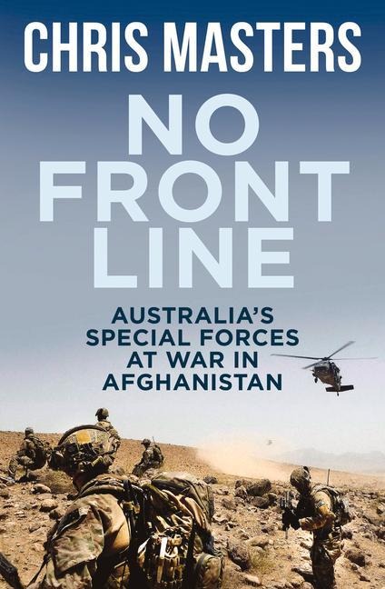 No Front Line: Australias Special Forces at War in Afghanistan