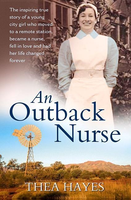 An Outback Nurse: How a City Girl Became an Outback Nurse, Found Love and Had Her Life Changed Forever
