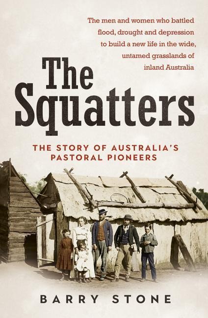 Squatters: The Story of Australias Pastoral Pioneers